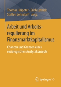 表紙画像: Arbeit und Arbeitsregulierung im Finanzmarktkapitalismus 9783658101763