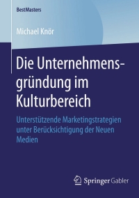 表紙画像: Die Unternehmensgründung im Kulturbereich 9783658101916