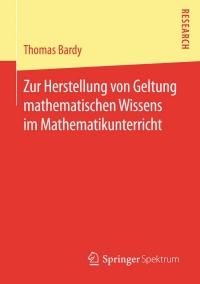 Cover image: Zur Herstellung von Geltung mathematischen Wissens im Mathematikunterricht 9783658102586