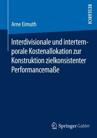 Cover image: Interdivisionale und intertemporale Kostenallokation zur Konstruktion zielkonsistenter Performancemaße 9783658102890