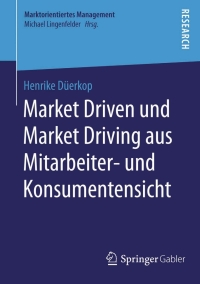 Cover image: Market Driven und Market Driving aus Mitarbeiter- und Konsumentensicht 9783658104900