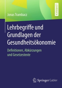 Omslagafbeelding: Lehrbegriffe und Grundlagen der Gesundheitsökonomie 9783658105709