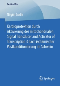 Cover image: Kardioprotektion durch Aktivierung des mitochondrialen Signal Transducer and Activator of Transcription 3 nach ischämischer Postkonditionierung im Schwein 9783658106607