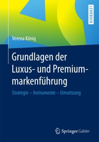 Cover image: Grundlagen der Luxus- und Premiummarkenführung 9783658107451