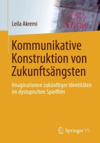 Cover image: Kommunikative Konstruktion von Zukunftsängsten 9783658109530