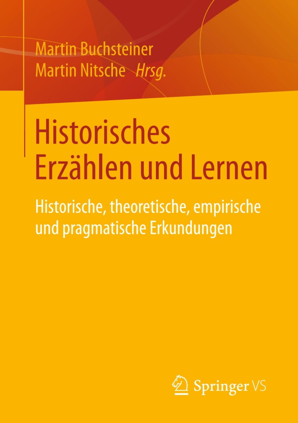 Historisches Erzählen und Lernen Historische, theoretische, empirische und pragmatische Erkundungen