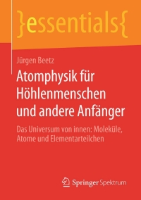 Cover image: Atomphysik für Höhlenmenschen und andere Anfänger 9783658111045