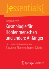 Imagen de portada: Kosmologie für Höhlenmenschen und andere Anfänger 9783658111229