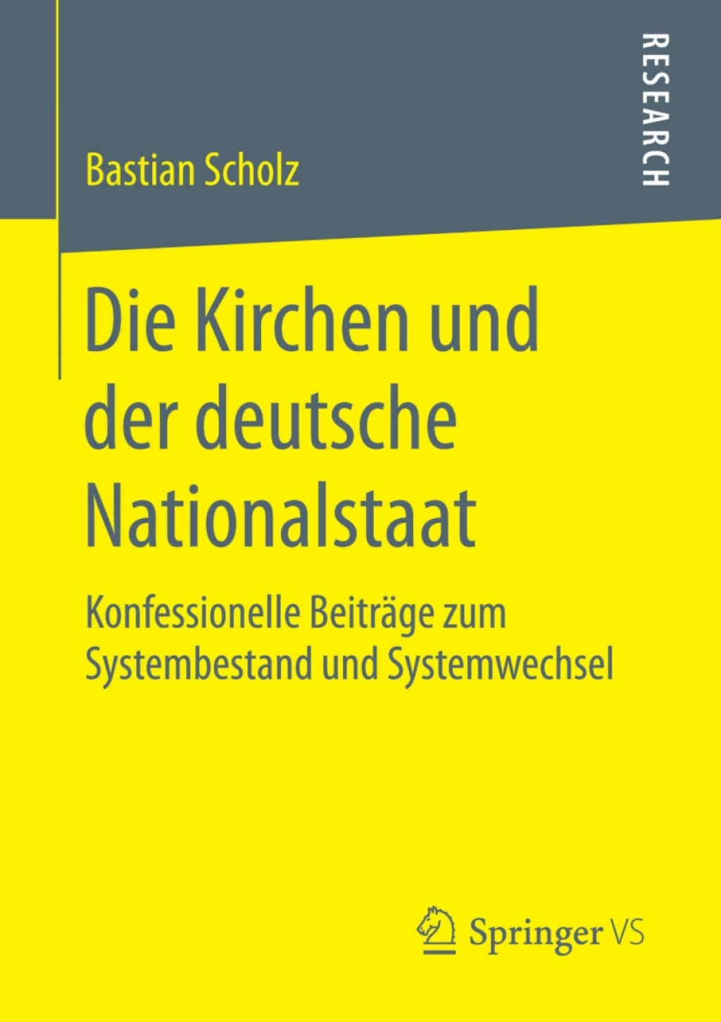 Die Kirchen und der deutsche Nationalstaat Konfessionelle Beiträge zum Systembestand und Systemwechsel