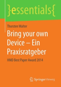 صورة الغلاف: Bring your own Device – Ein Praxisratgeber 9783658115906