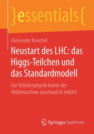 Omslagafbeelding: Neustart des LHC: das Higgs-Teilchen und das Standardmodell 9783658116262