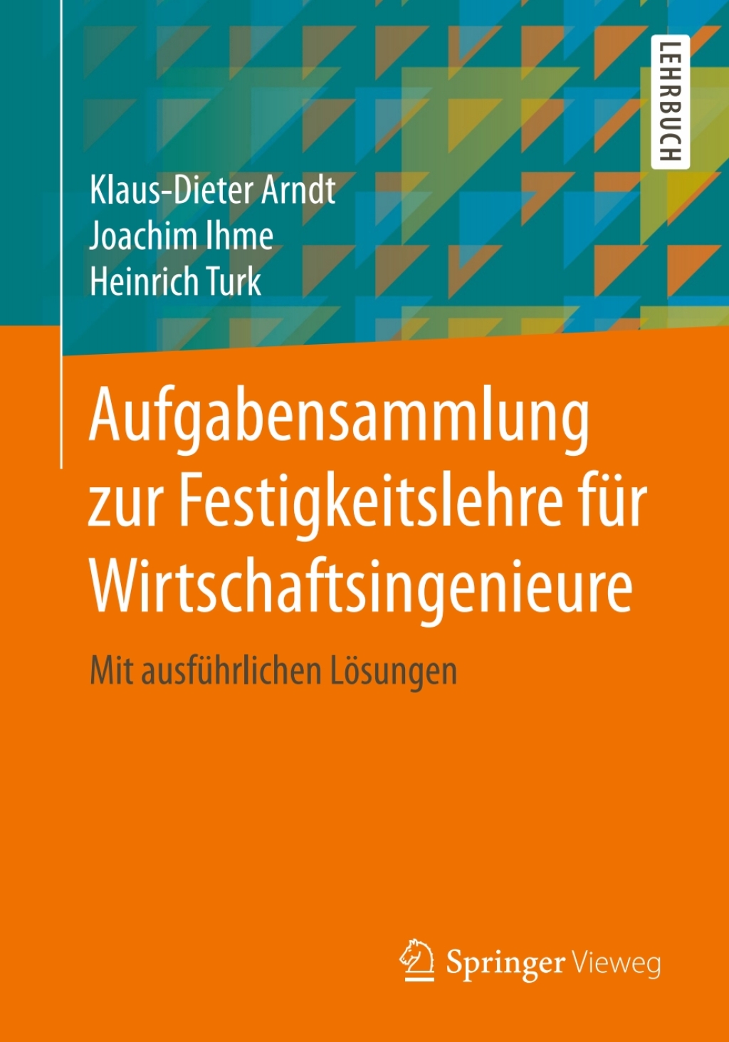 Aufgabensammlung zur Festigkeitslehre für Wirtschaftsingenieure Mit ausführlichen Lösungen