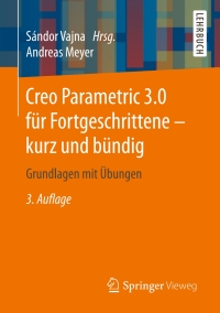 Omslagafbeelding: Creo Parametric 3.0 für Fortgeschrittene – kurz und bündig 3rd edition 9783658118914