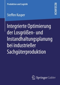 Imagen de portada: Integrierte Optimierung der Losgrößen- und Instandhaltungsplanung bei industrieller Sachgüterproduktion 9783658119997