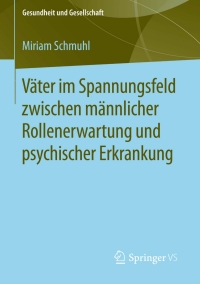 Imagen de portada: Väter im Spannungsfeld zwischen männlicher Rollenerwartung und psychischer Erkrankung 9783658120702