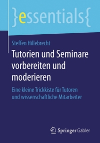 صورة الغلاف: Tutorien und Seminare vorbereiten und moderieren 9783658120849