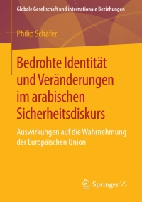 Imagen de portada: Bedrohte Identität und Veränderungen im arabischen Sicherheitsdiskurs 9783658122065