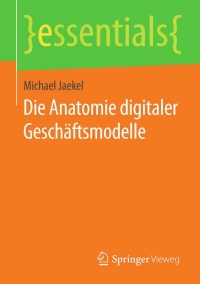 Imagen de portada: Die Anatomie digitaler Geschäftsmodelle 9783658122805