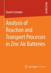 صورة الغلاف: Analysis of Reaction and Transport Processes in Zinc Air Batteries 9783658122904