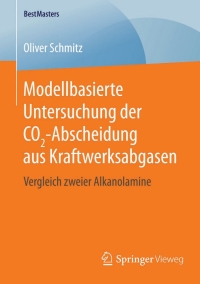 Cover image: Modellbasierte Untersuchung der CO2-Abscheidung aus Kraftwerksabgasen 9783658124472