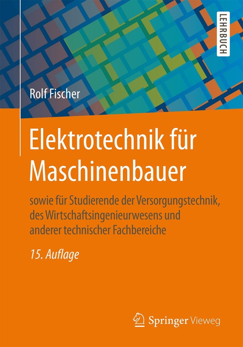 Elektrotechnik für Maschinenbauer sowie für Studierende der Versorgungstechnik, des Wirtschaftsingenieurwesens und anderer technischer Fachbereiche 15th Edition