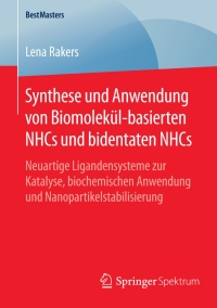 صورة الغلاف: Synthese und Anwendung von Biomolekül-basierten NHCs und bidentaten NHCs 9783658125790