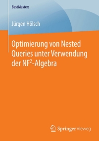 Cover image: Optimierung von Nested Queries unter Verwendung der NF2-Algebra 9783658126094