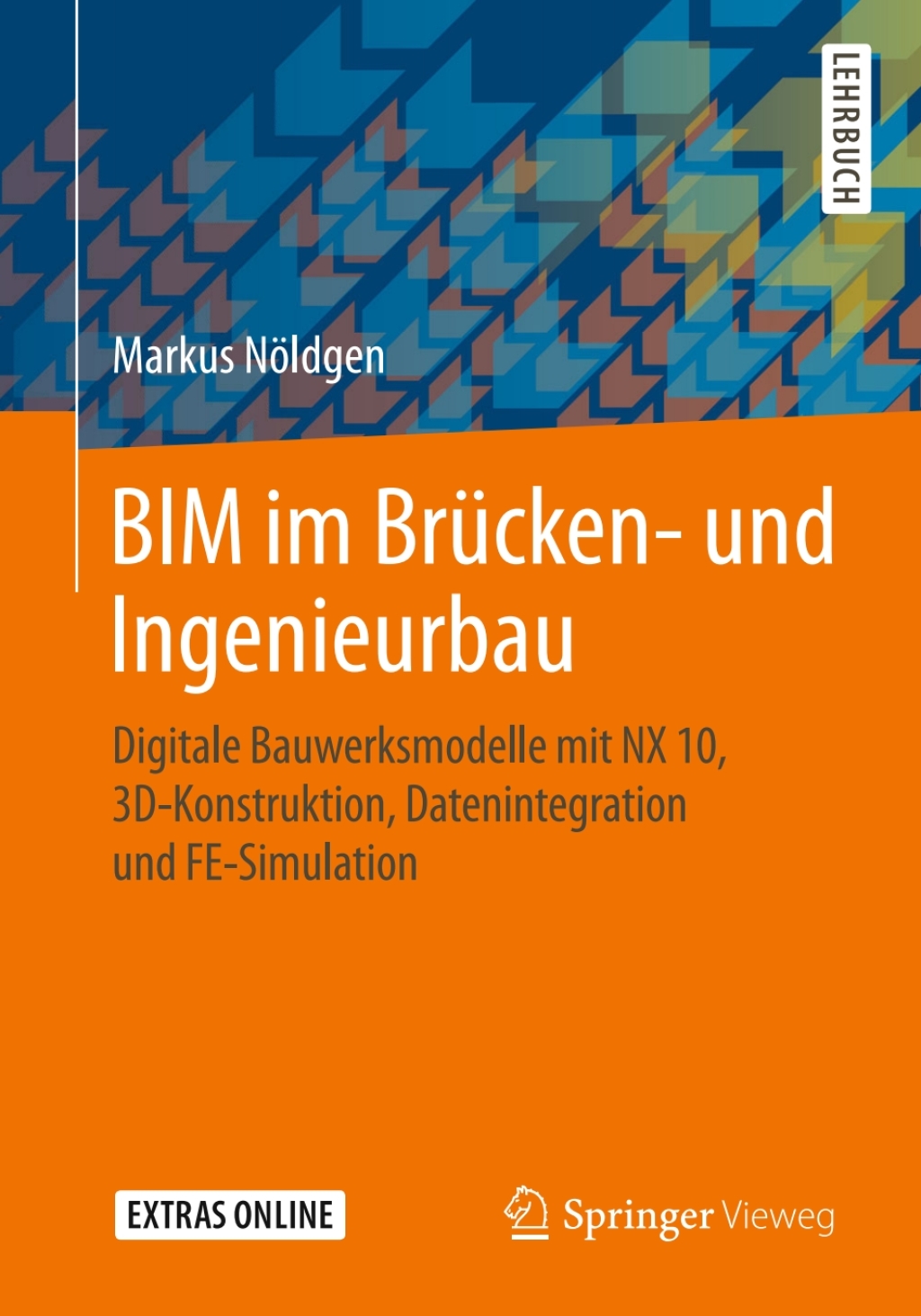 BIM im Brücken- und Ingenieurbau Digitale Bauwerksmodelle mit NX 10, 3D-Konstruktion, Datenintegration und FE-Simulation