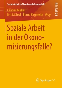 Cover image: Soziale Arbeit in der Ökonomisierungsfalle? 9783658130596