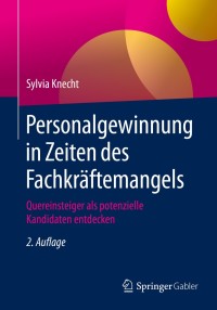 صورة الغلاف: Personalgewinnung in Zeiten des Fachkräftemangels 2nd edition 9783658131630