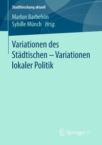 صورة الغلاف: Variationen des Städtischen – Variationen lokaler Politik 9783658133931