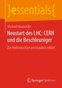 Cover image: Neustart des LHC: CERN und die Beschleuniger 9783658134785