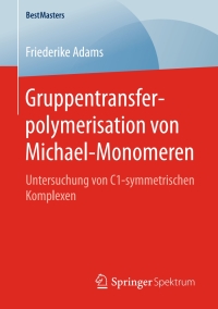 表紙画像: Gruppentransferpolymerisation von Michael-Monomeren 9783658135737