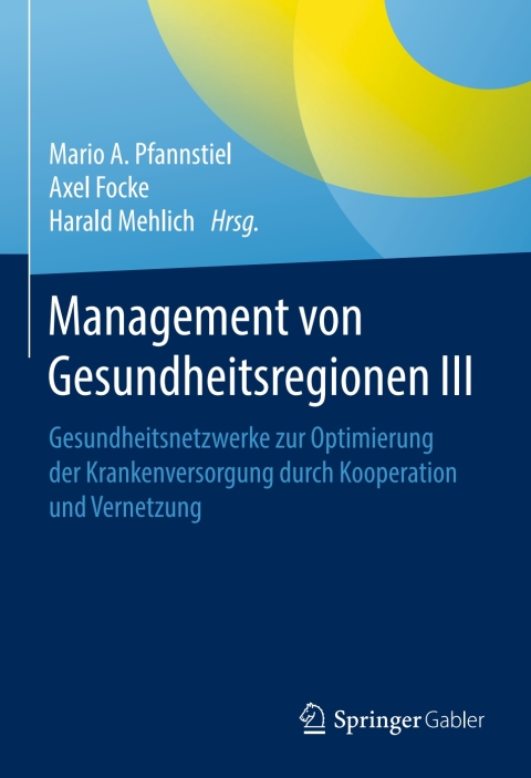 Management von Gesundheitsregionen III: Gesundheitsnetzwerke zur Optimierung der Krankenversorgung durch Kooperation und Vernetzung - FULL INSTANT DOWNLOAD | PDF DOCX EPUB