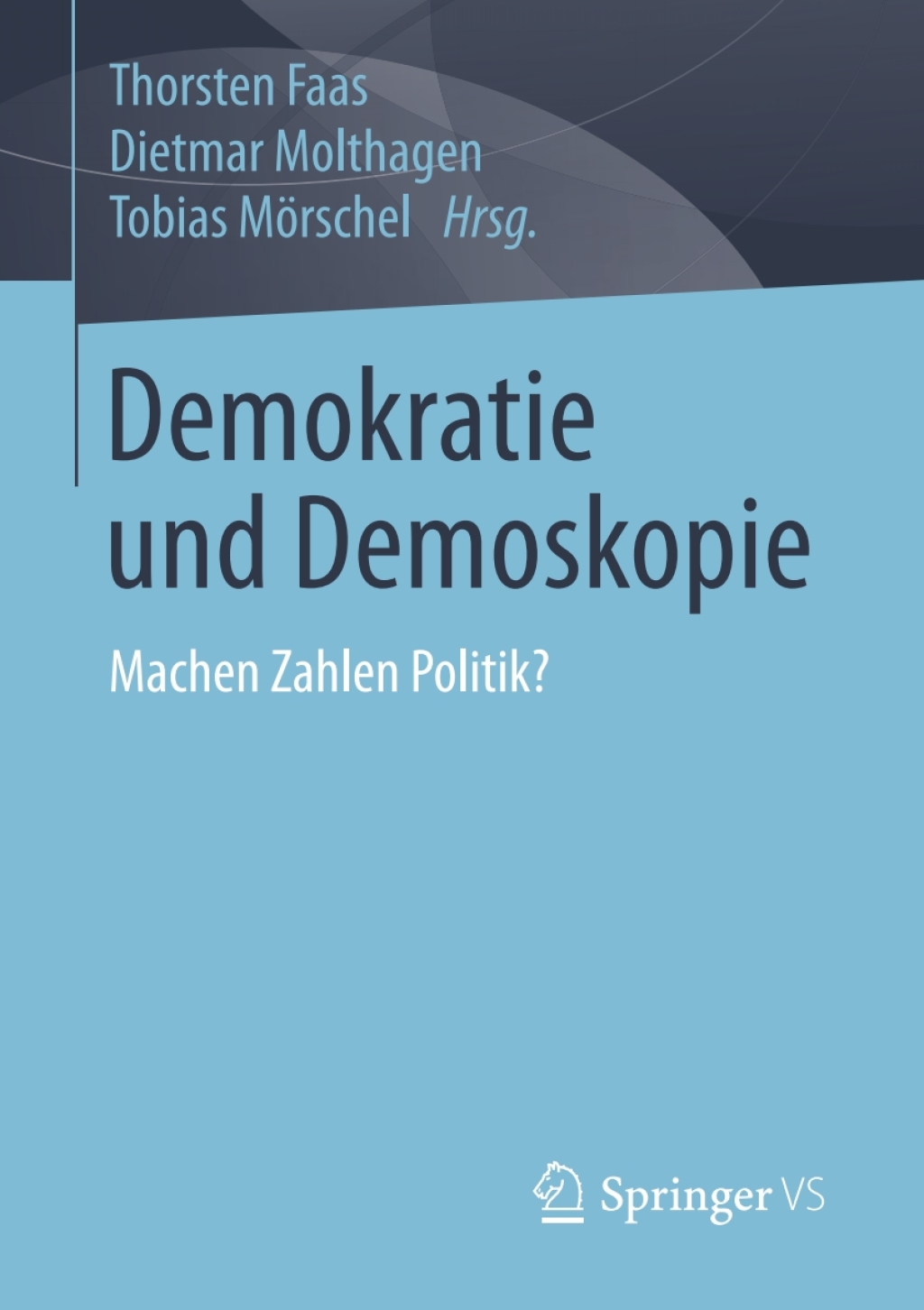 Demokratie und Demoskopie Machen Zahlen Politik?