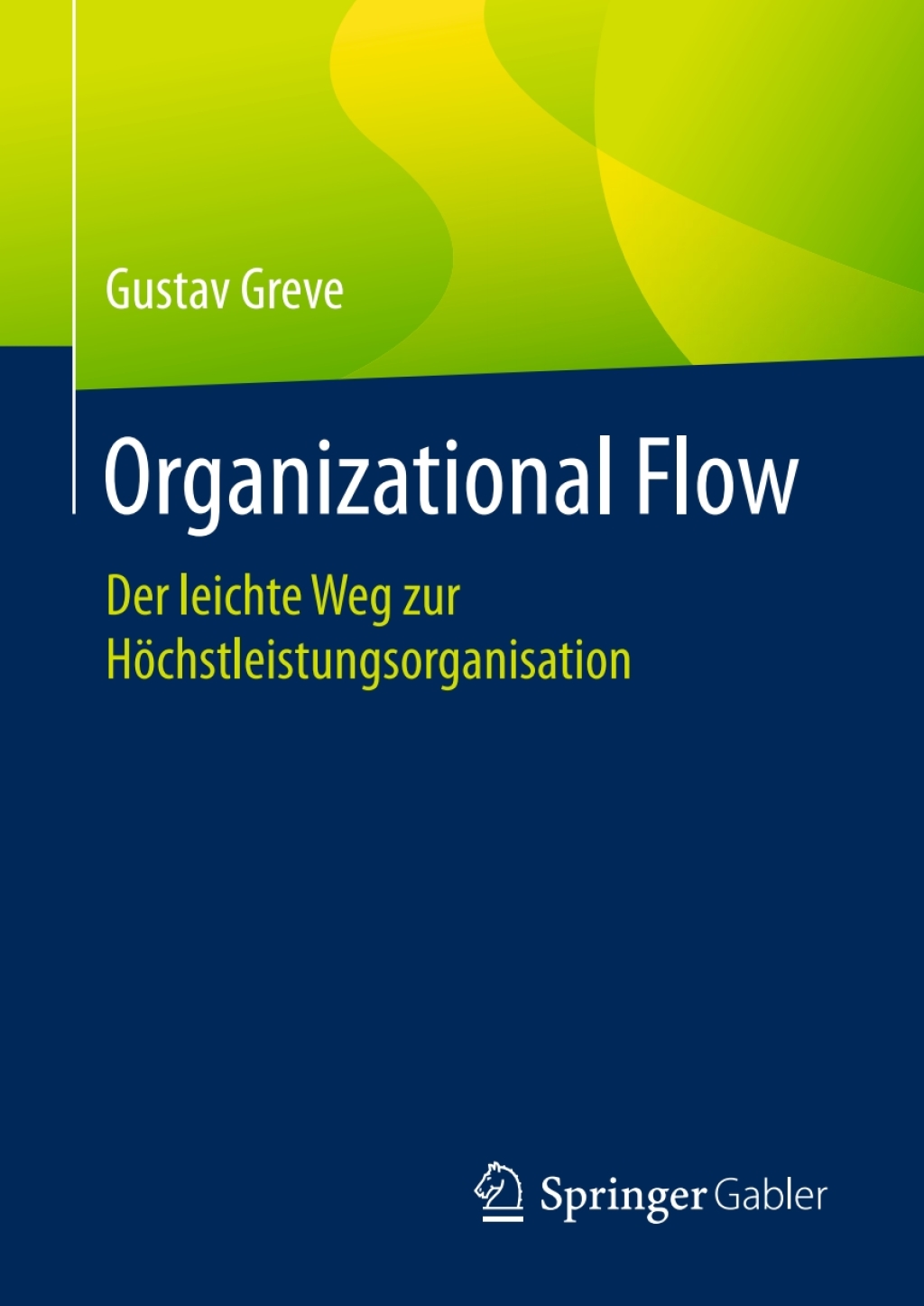 Organizational Flow Der leichte Weg zur Höchstleistungsorganisation