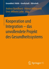 Cover image: Kooperation und Integration – das unvollendete Projekt des Gesundheitssystems 9783658137823