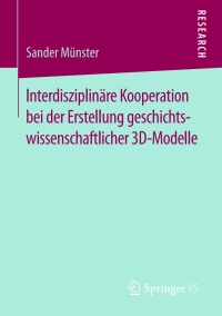 Cover image: Interdisziplinäre Kooperation bei der Erstellung geschichtswissenschaftlicher 3D-Modelle 9783658138561