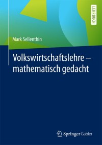 Cover image: Volkswirtschaftslehre – mathematisch gedacht 9783658139049