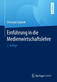 صورة الغلاف: Einführung in die Medienwirtschaftslehre 2nd edition 9783658142162