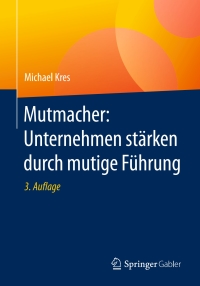 Imagen de portada: Mutmacher: Unternehmen stärken durch mutige Führung 3rd edition 9783658142872