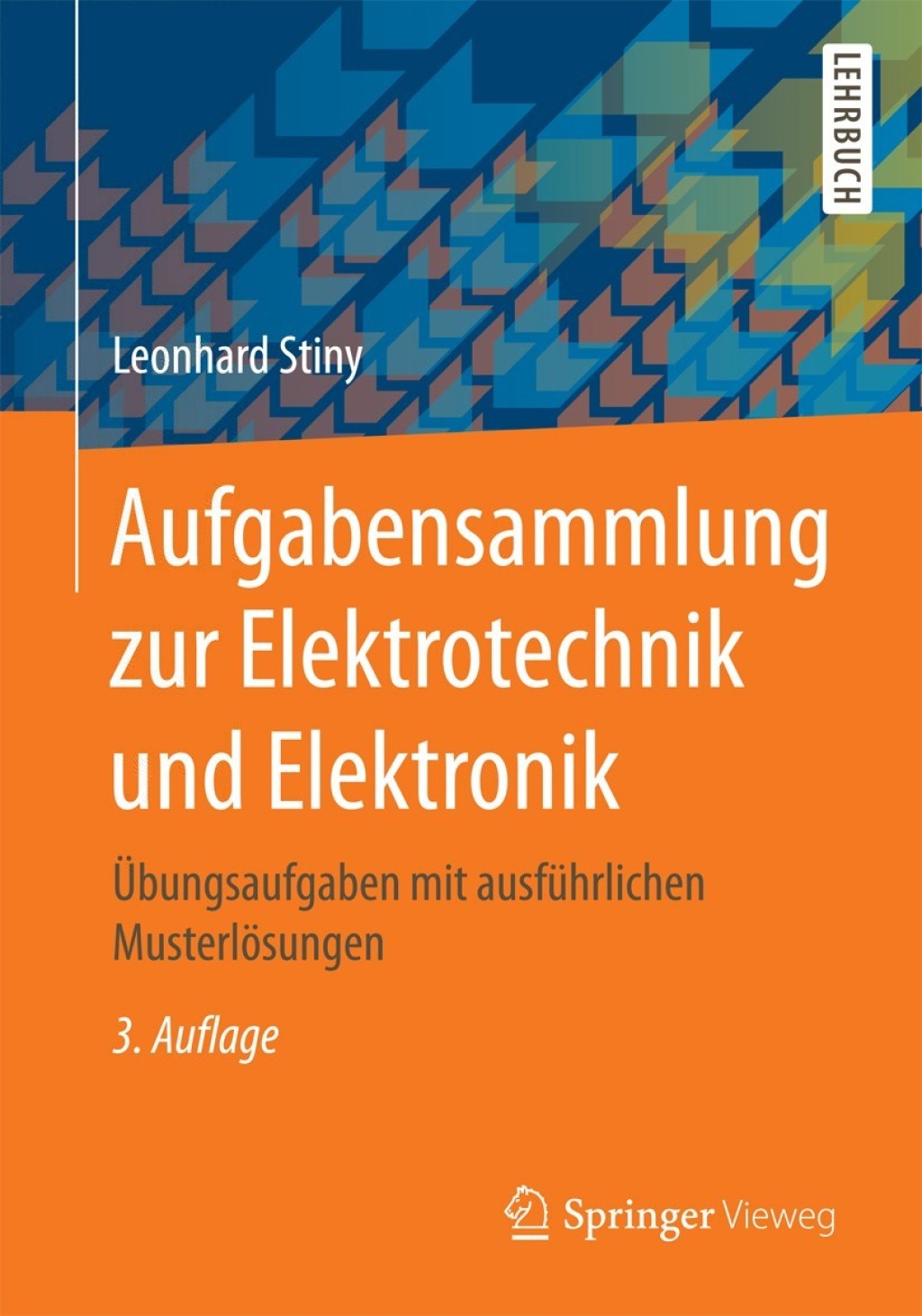 Aufgabensammlung zur Elektrotechnik und Elektronik Übungsaufgaben mit ausführlichen Musterlösungen 3rd Edition
