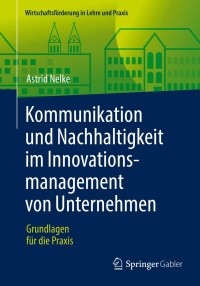 صورة الغلاف: Kommunikation und Nachhaltigkeit im Innovationsmanagement von Unternehmen 9783658145798