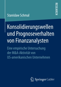 Imagen de portada: Konsolidierungswellen und Prognoseverhalten von Finanzanalysten 9783658145811