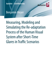 表紙画像: Measuring, Modeling and Simulating the Re-adaptation Process of the Human Visual System after Short-Time Glares in Traffic Scenarios 9783658147037