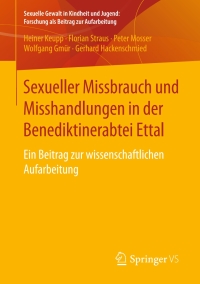 Cover image: Sexueller Missbrauch und Misshandlungen in der Benediktinerabtei Ettal 9783658147440