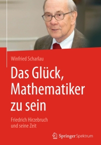 表紙画像: Das Glück, Mathematiker zu sein 9783658147563