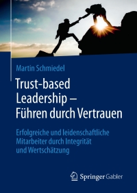 表紙画像: Trust-based Leadership – Führen durch Vertrauen 9783658148744