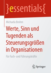 صورة الغلاف: Werte, Sinn und Tugenden als Steuerungsgrößen in Organisationen 9783658149383