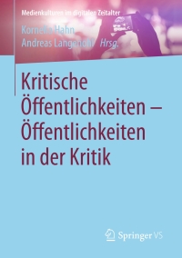 Cover image: Kritische Öffentlichkeiten - Öffentlichkeiten in der Kritik 9783658149420